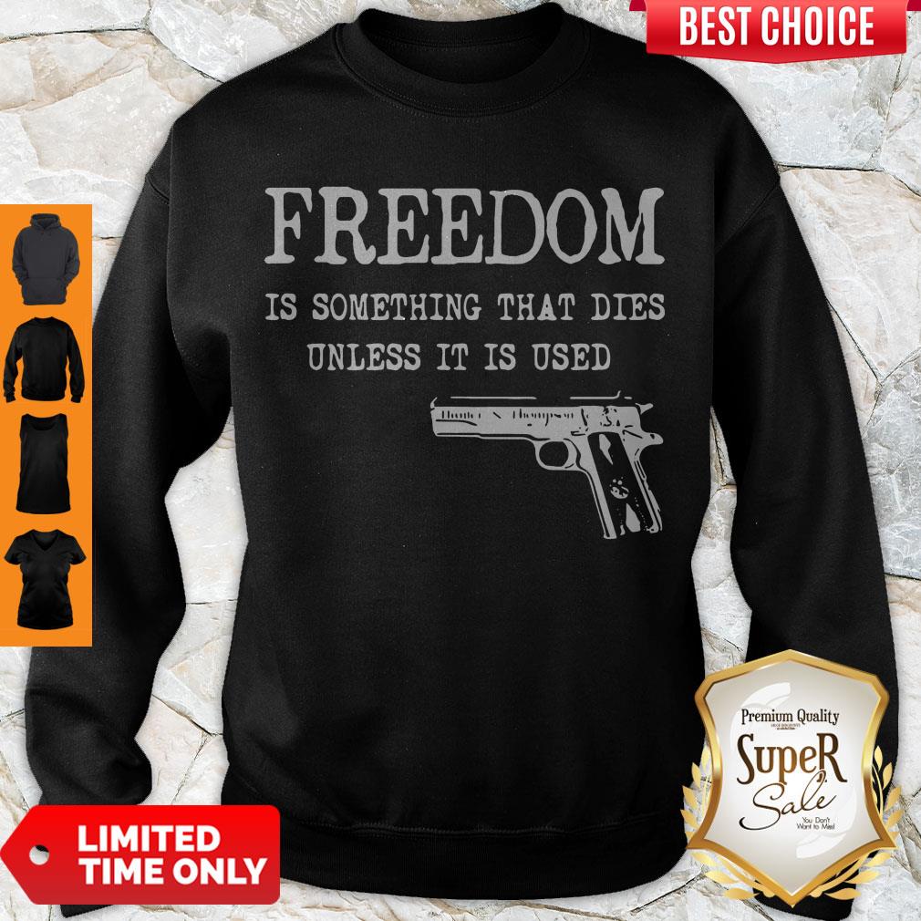 Official Freedom Is Something That Dies Unless It Is Used Shirt