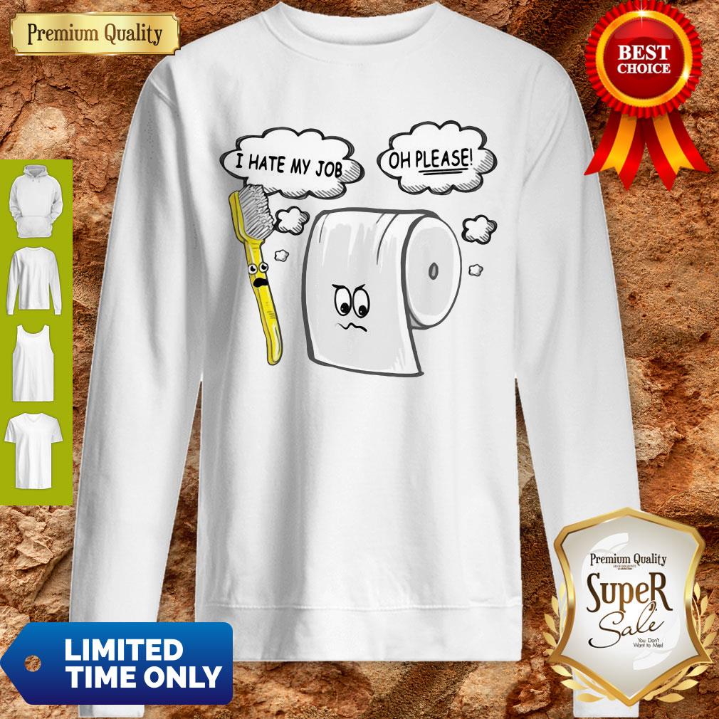 Funny Toothbrush And Toilet Paper I Hate My Job Oh Please Coronavirus Shirt