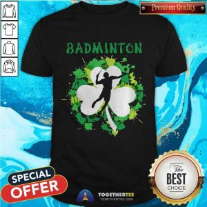 Top Badminton Shamrock Irish St Patty’s Day Sport Shirt For Badminton Lover Shirt