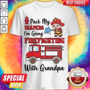 Pack My Diapers I'm Going Firefighting With Grandpa Firefighter Fire Truck Shirt