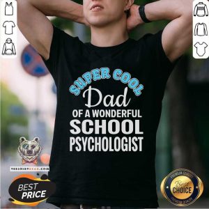 Super Cool Dad Of A Wonderful School Psychologist Shirt