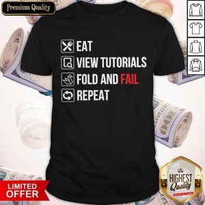 Eat View Tutorials Fold And Fail Repeat Shirt