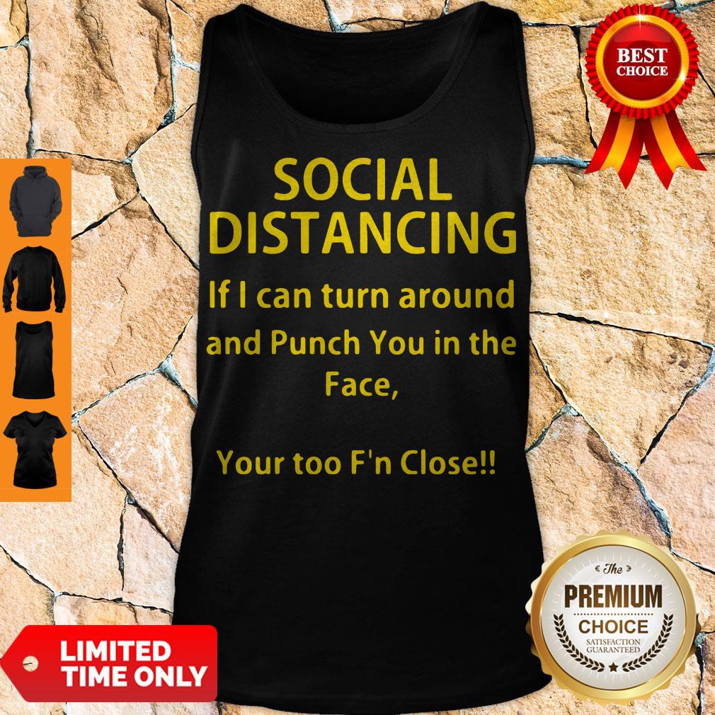 Nice Social Distancing If I Can Turn Around And Punch Shirt