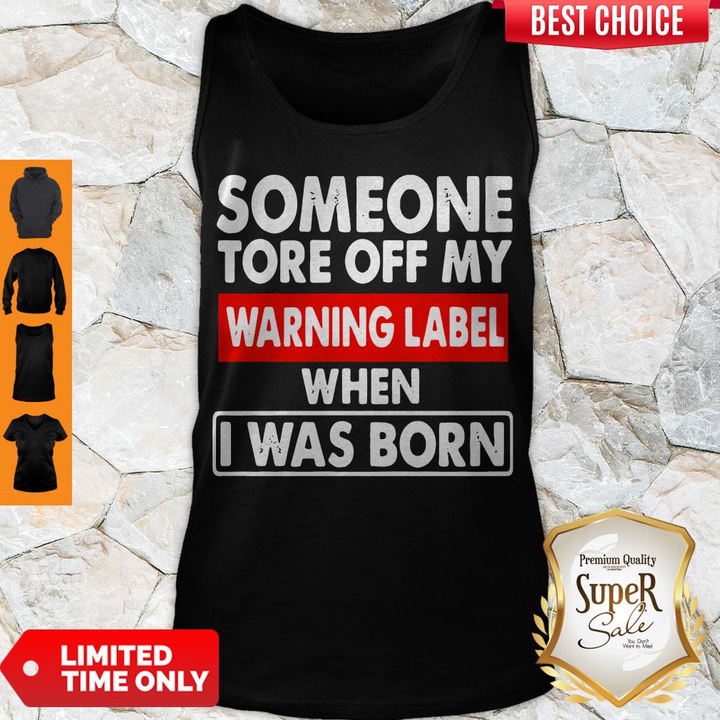 Official Someone Tore Off My Warning Label When I Was Born Shirt