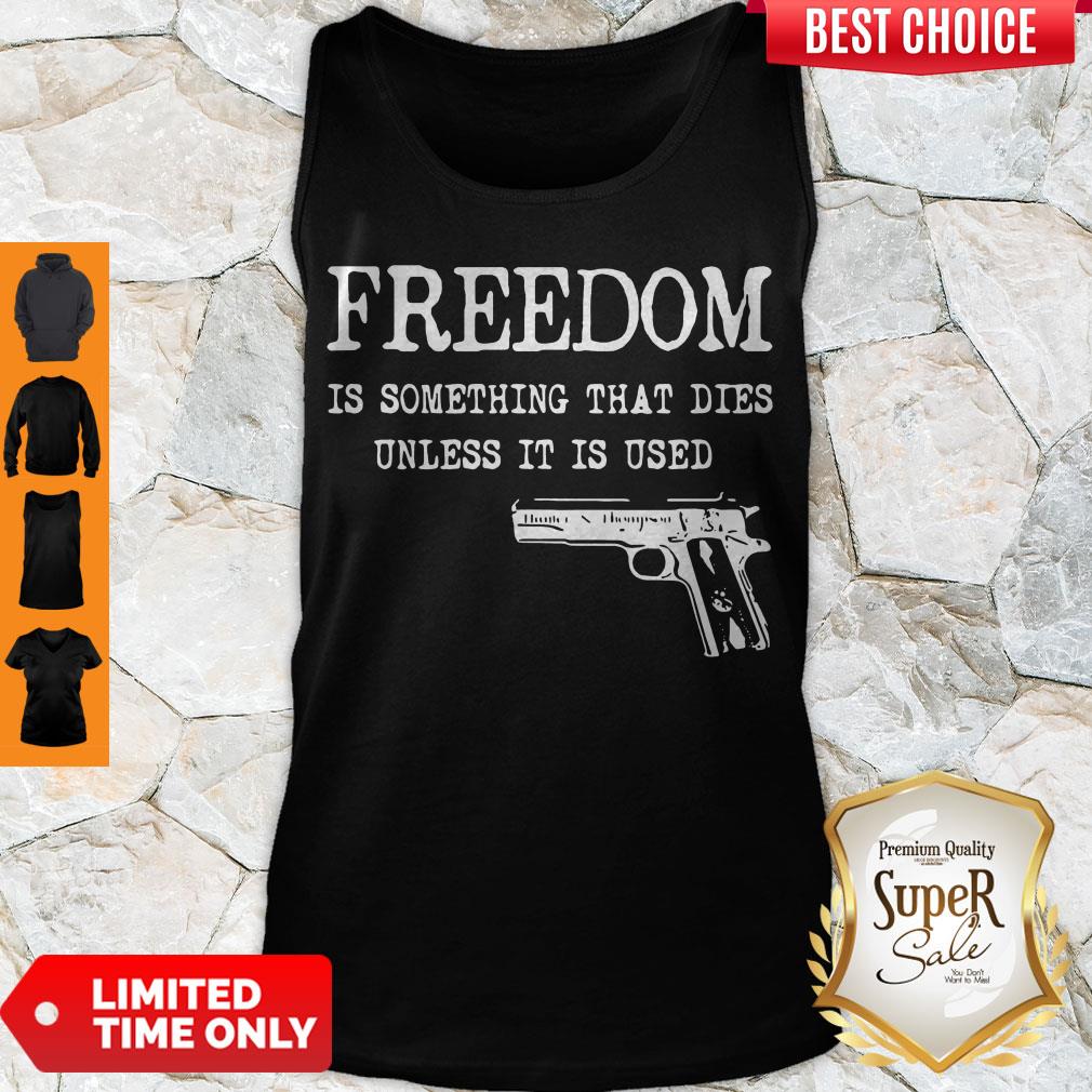 Official Freedom Is Something That Dies Unless It Is Used Shirt