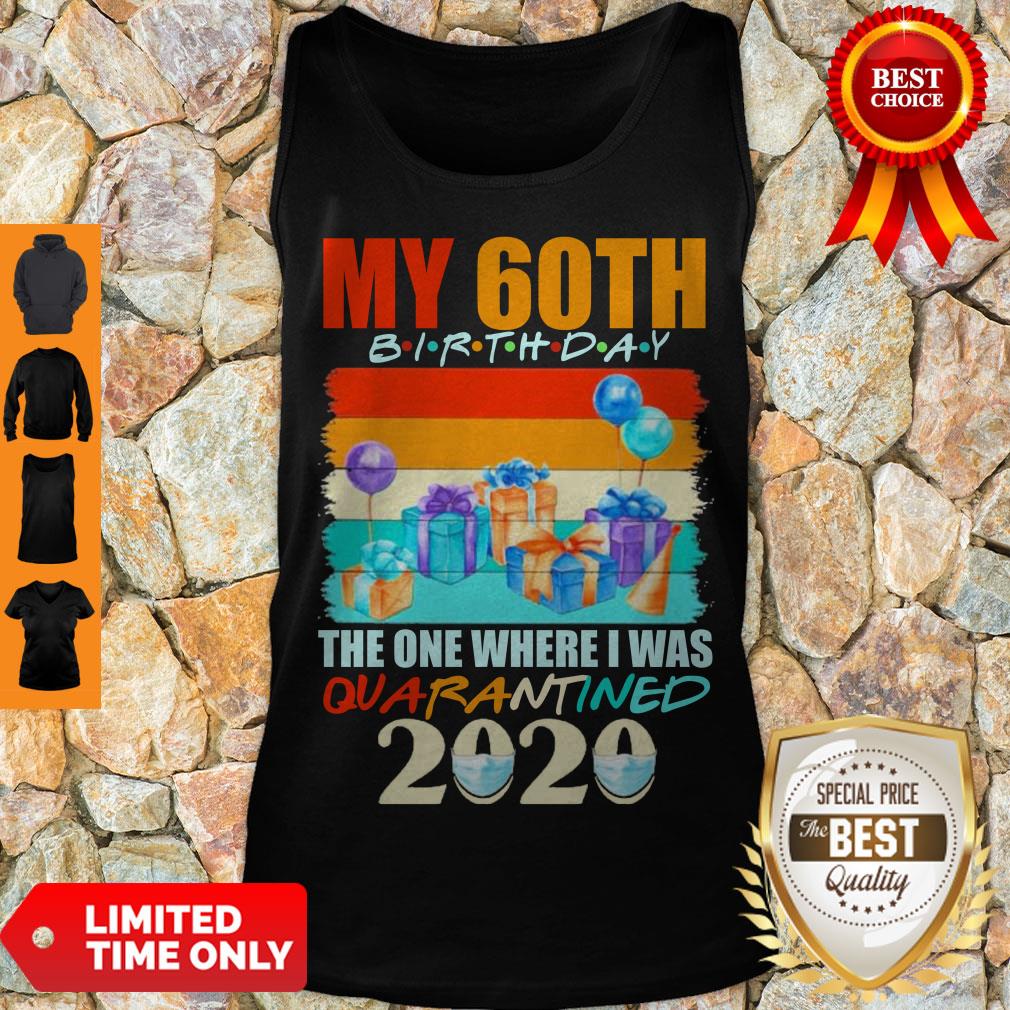 Nice My 60th Birthday The One Where I Was Quarantined 2020 Face Mask Shirt