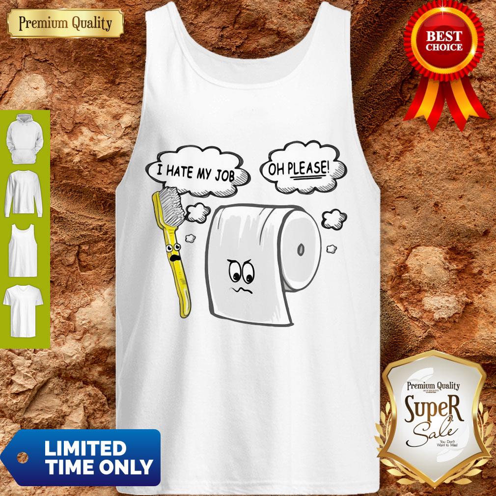 Funny Toothbrush And Toilet Paper I Hate My Job Oh Please Coronavirus Shirt