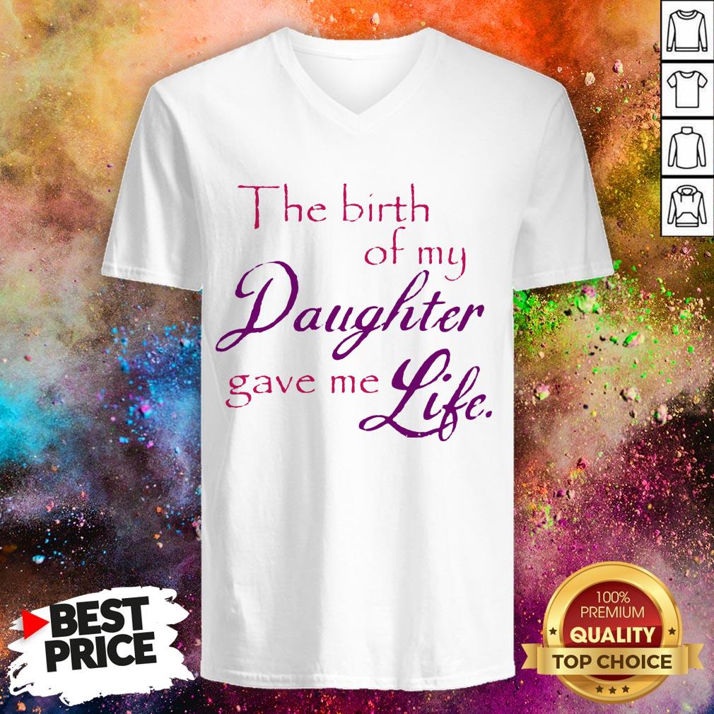 The Birth Of My Daughter Gave Me Life Shirt