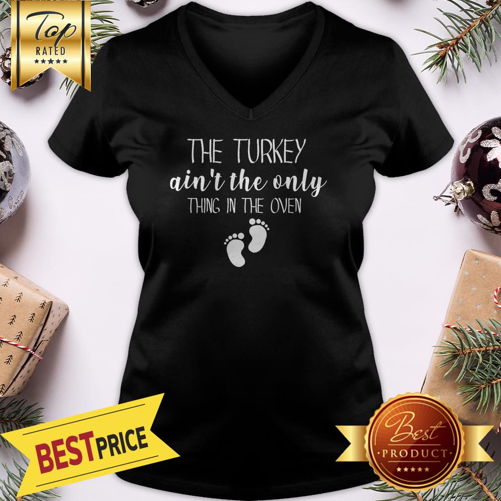 The Turkey Ain’t The Only Thing In The Oven Shirt