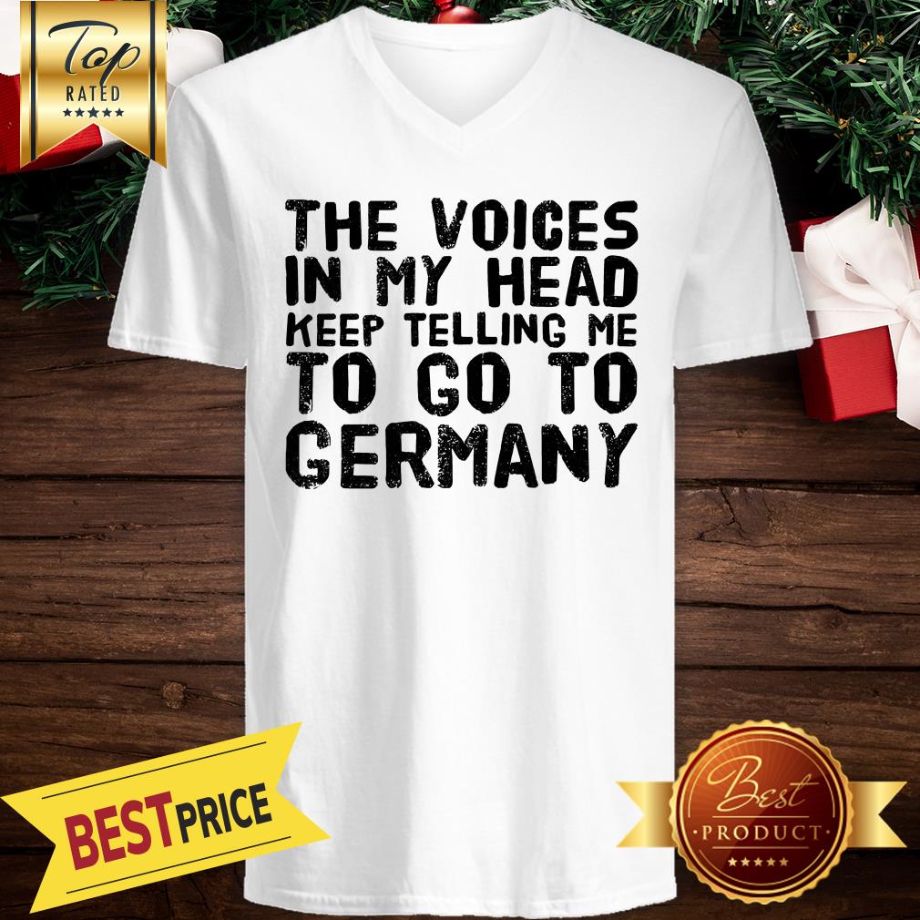 The Voices In My Head Keep Telling Me To Go To Germany Shirt