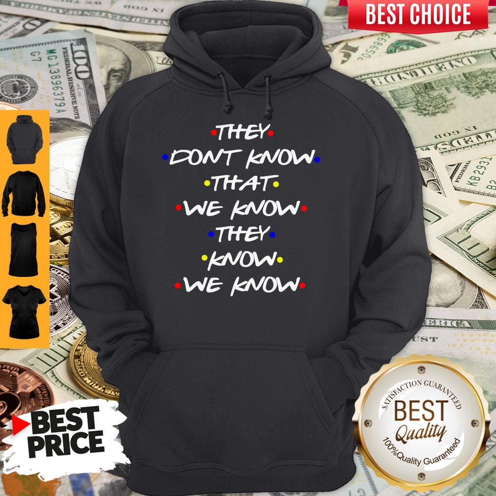 They Don’t Know That We Know They Know We Know Shirt