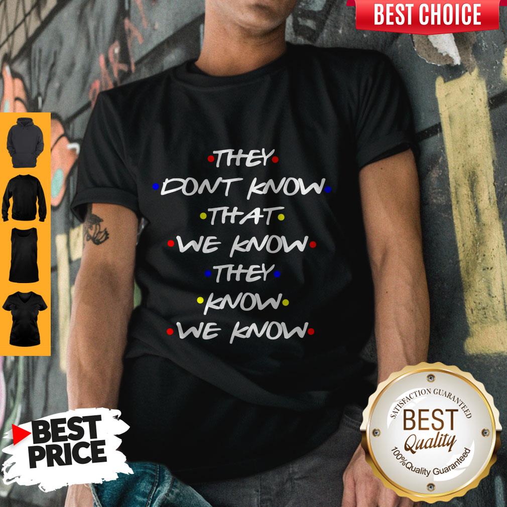 They Don’t Know That We Know They Know We Know Shirt