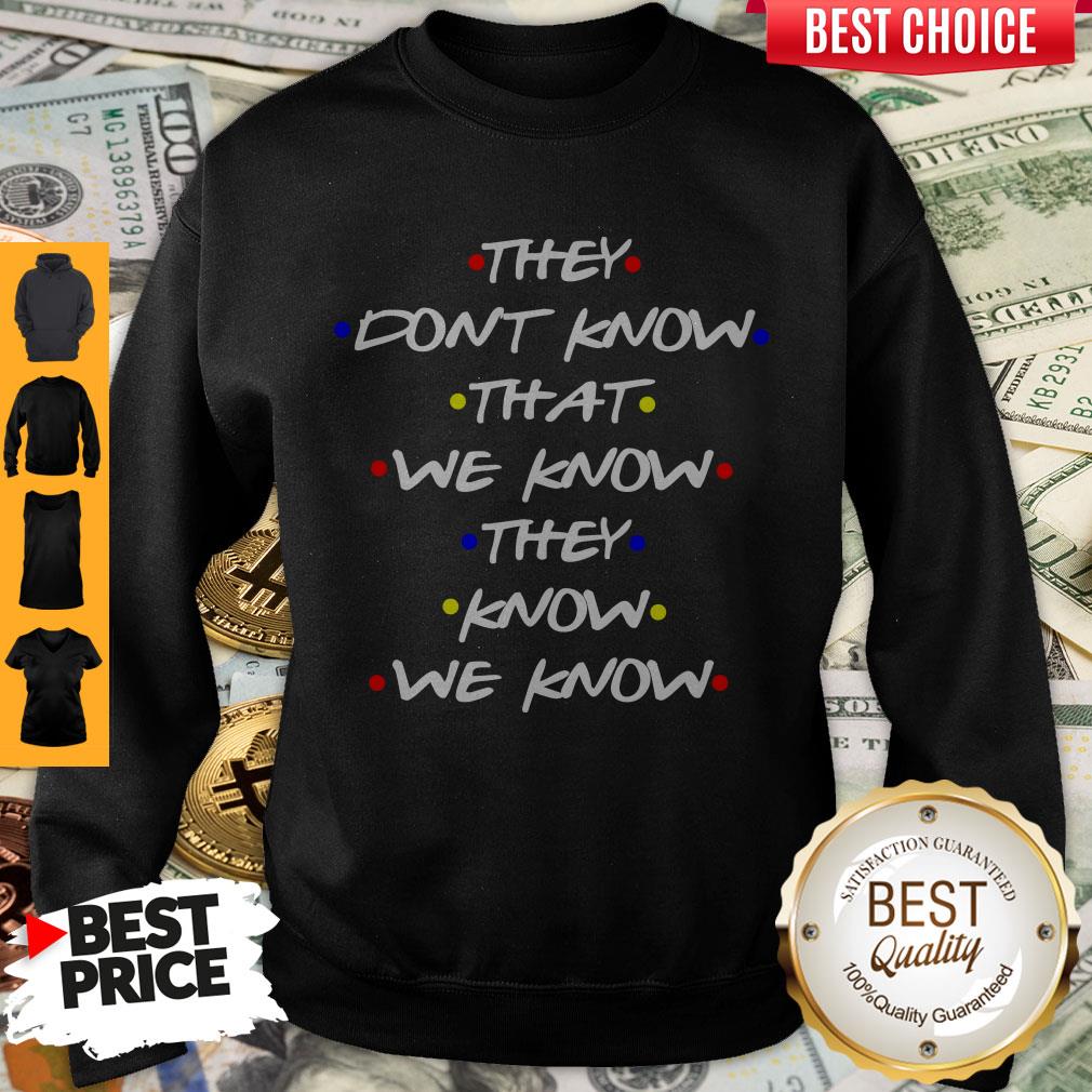 They Don’t Know That We Know They Know We Know Shirt