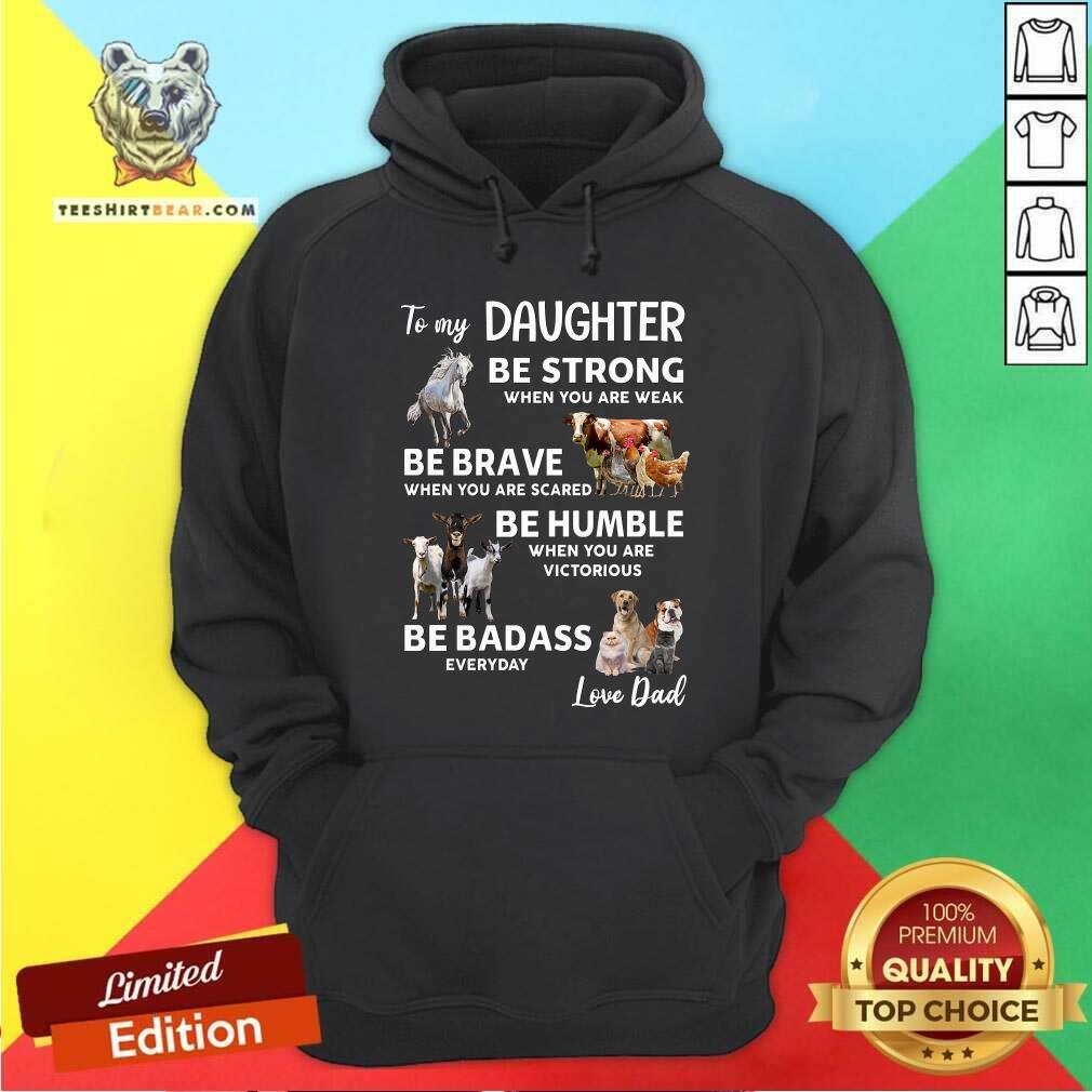 To My Daughter Be Strong Be Brave Be Humble Be Badass Shirt