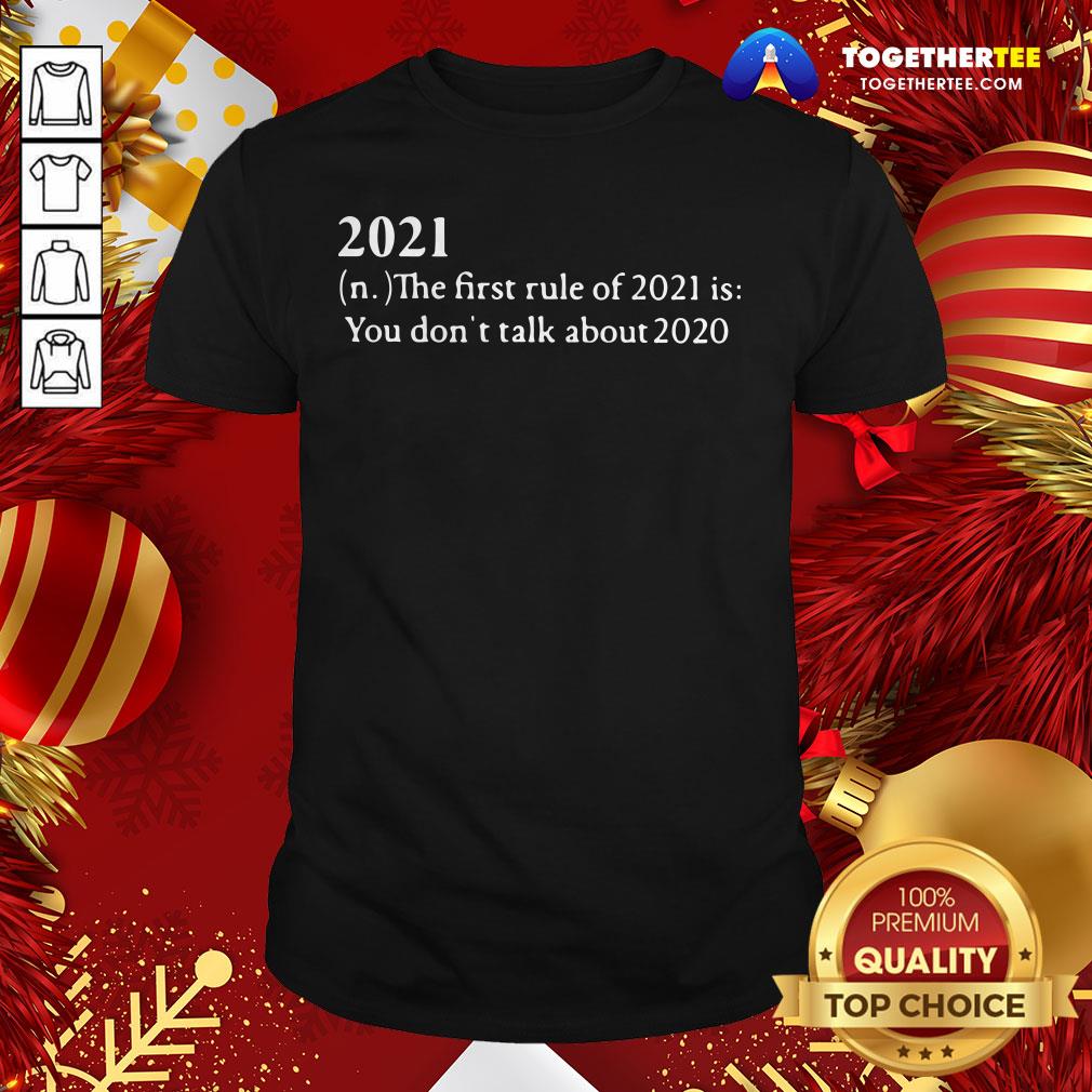 Top 2021 Its First Rule Is Don’t Talk About 2020 Shirt