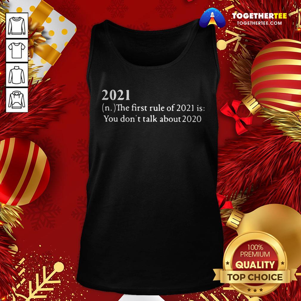 Top 2021 Its First Rule Is Don’t Talk About 2020 Shirt