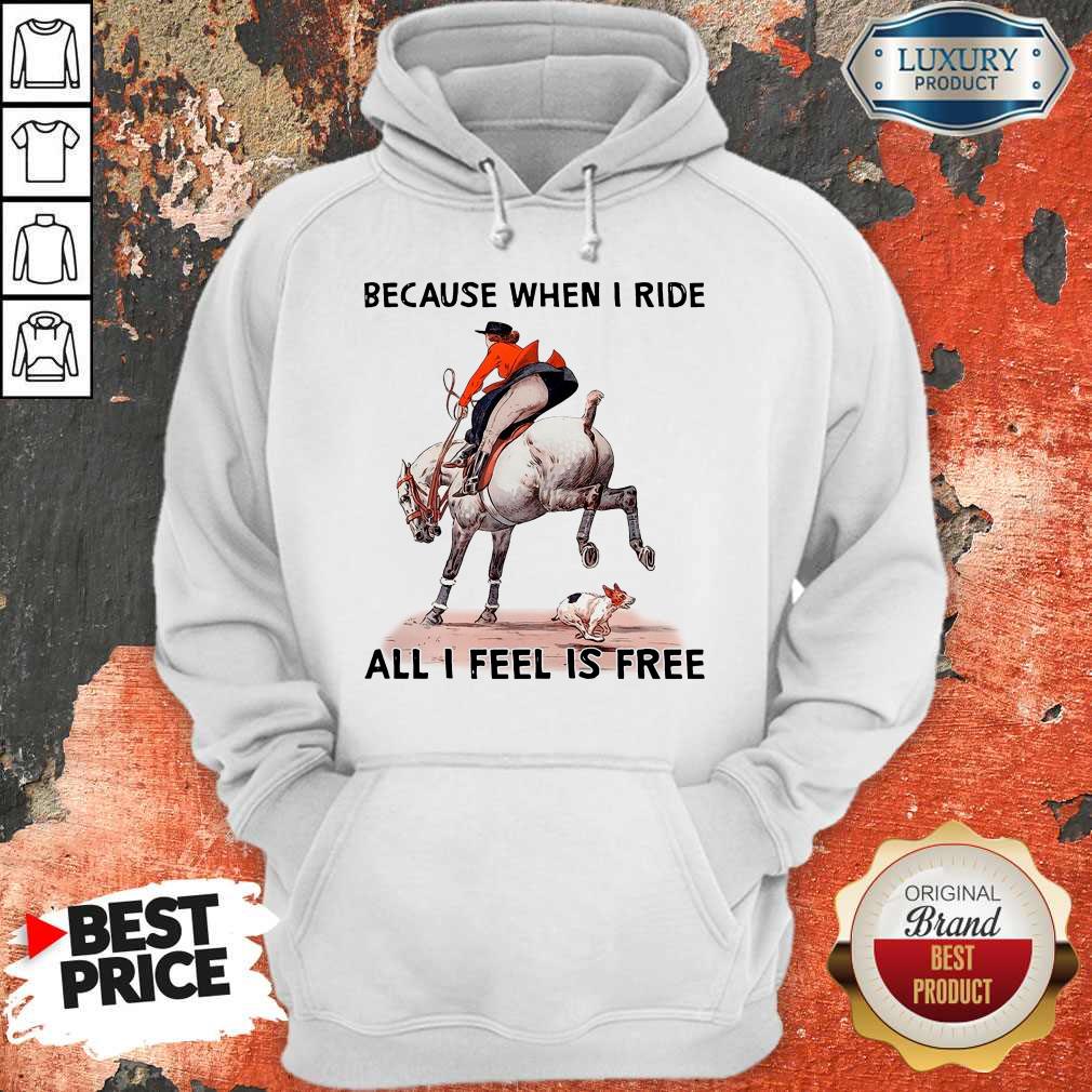 Top Because When I Ride All I Feel Is Free Shirt