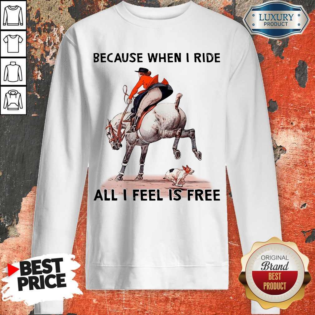 Top Because When I Ride All I Feel Is Free Shirt