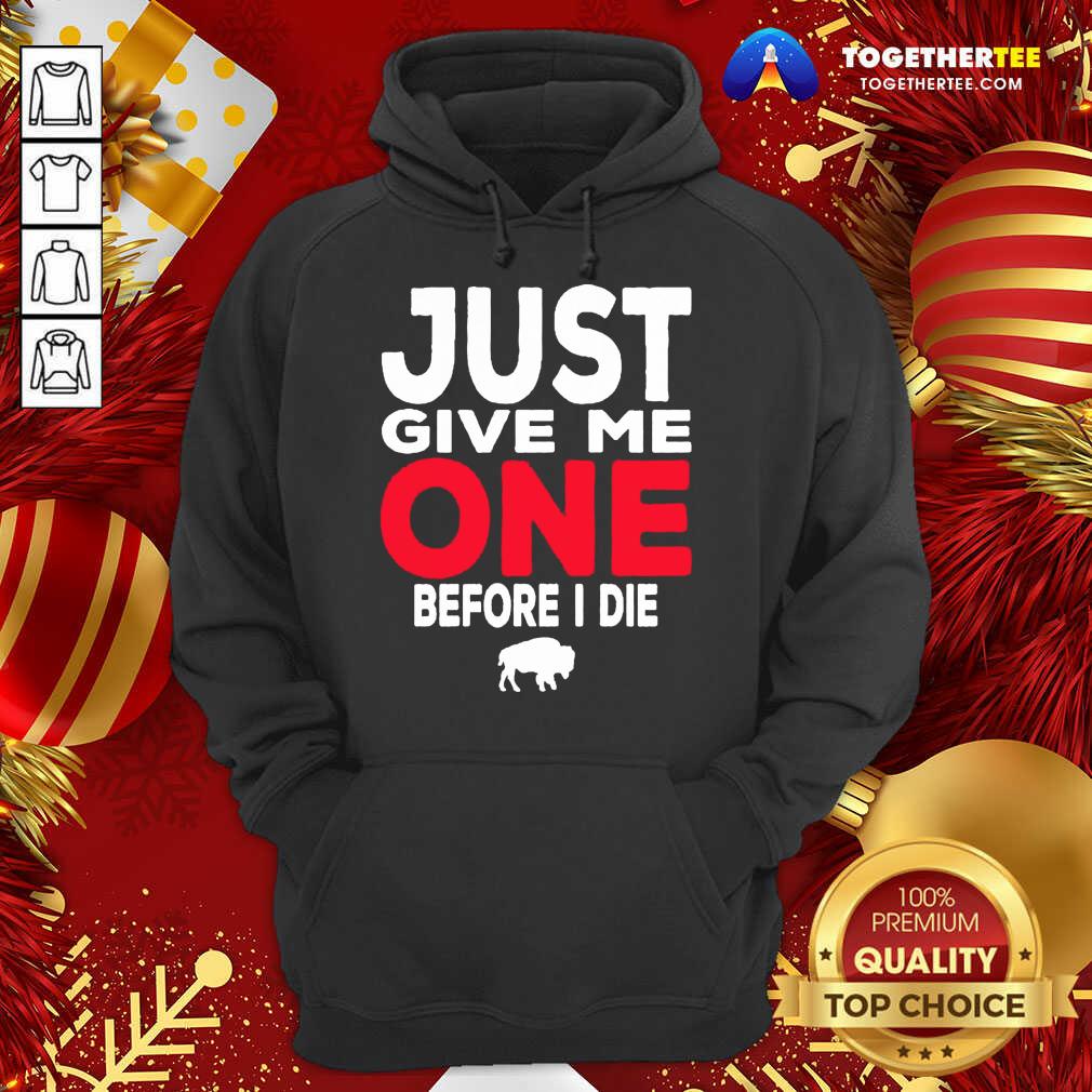 Top Buffalo Bills Just Give Me One Before I Die Shirt