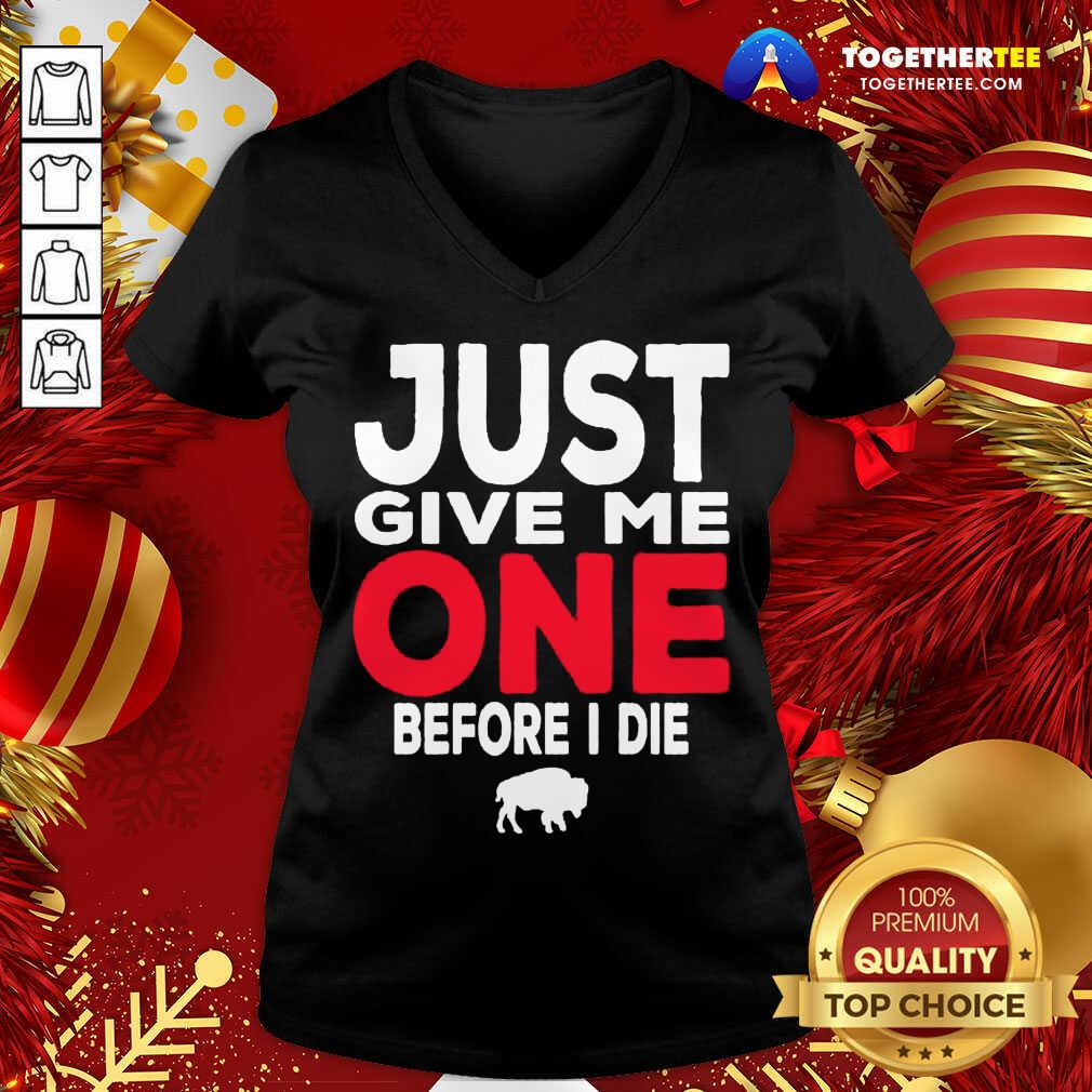 Top Buffalo Bills Just Give Me One Before I Die Shirt