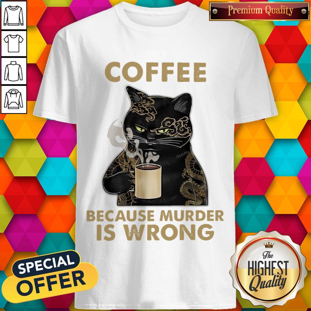 Top Coffee Because Murder Is Wrong Shirt