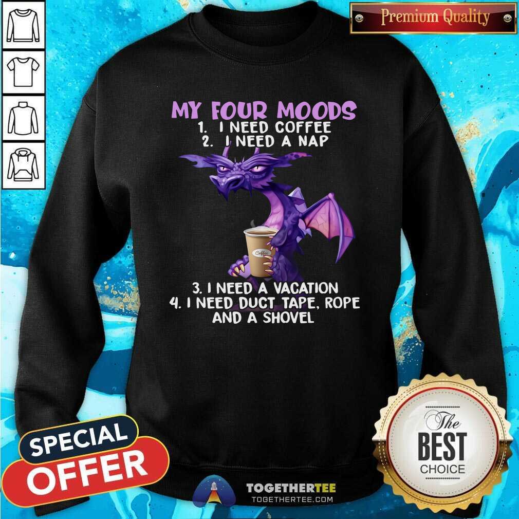 top-dragon-drink-coffee-my-four-moods-is-i-need-coffee-sweatshirt.jpg