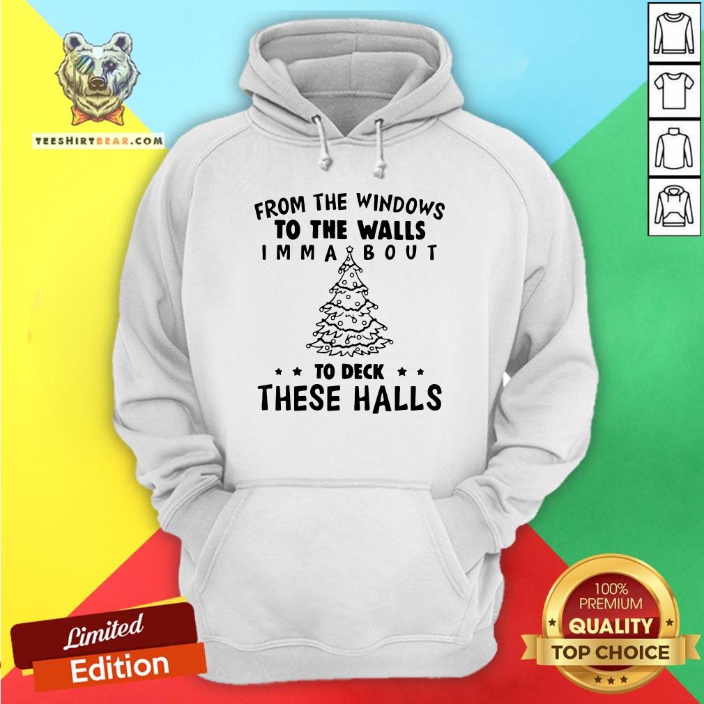 Top From The Windows To The Walls I’m Ma About To Deck These Halls Shirt