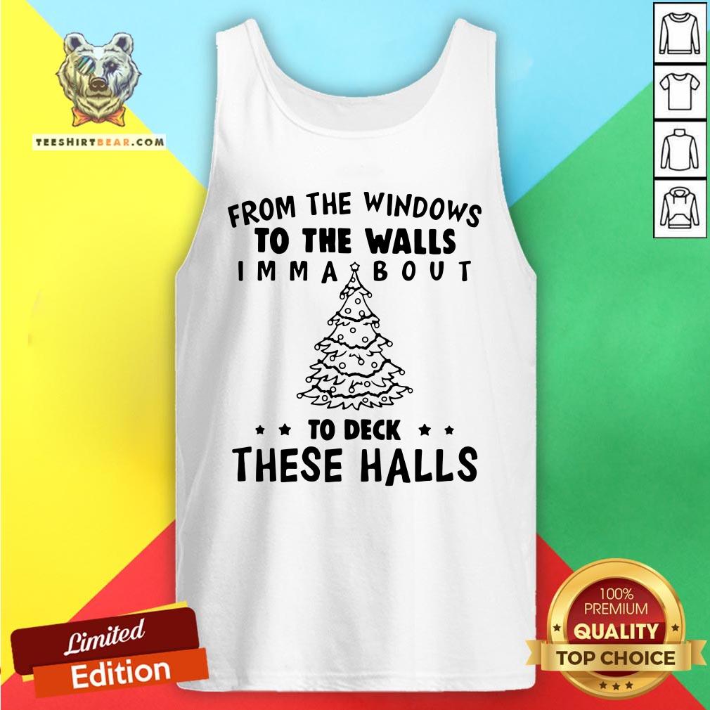Top From The Windows To The Walls I’m Ma About To Deck These Halls Shirt