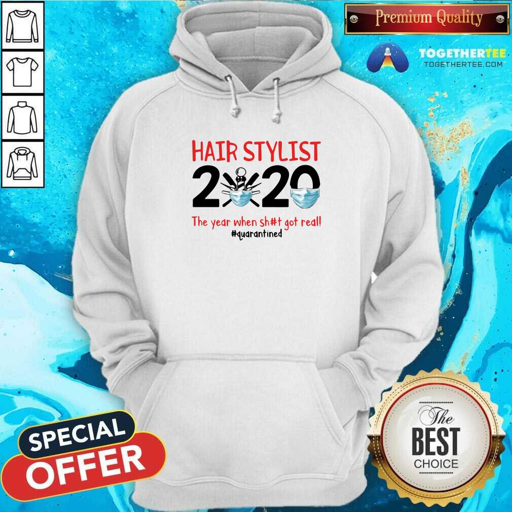 Top Hair Stylist 2020 The Year When Shit Got Real Quarantined Shirt