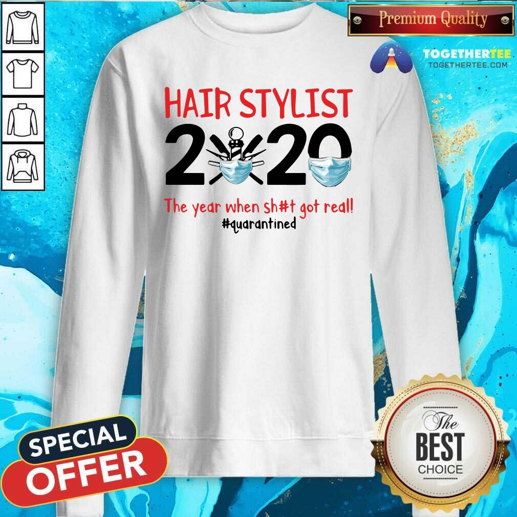 Top Hair Stylist 2020 The Year When Shit Got Real Quarantined Shirt