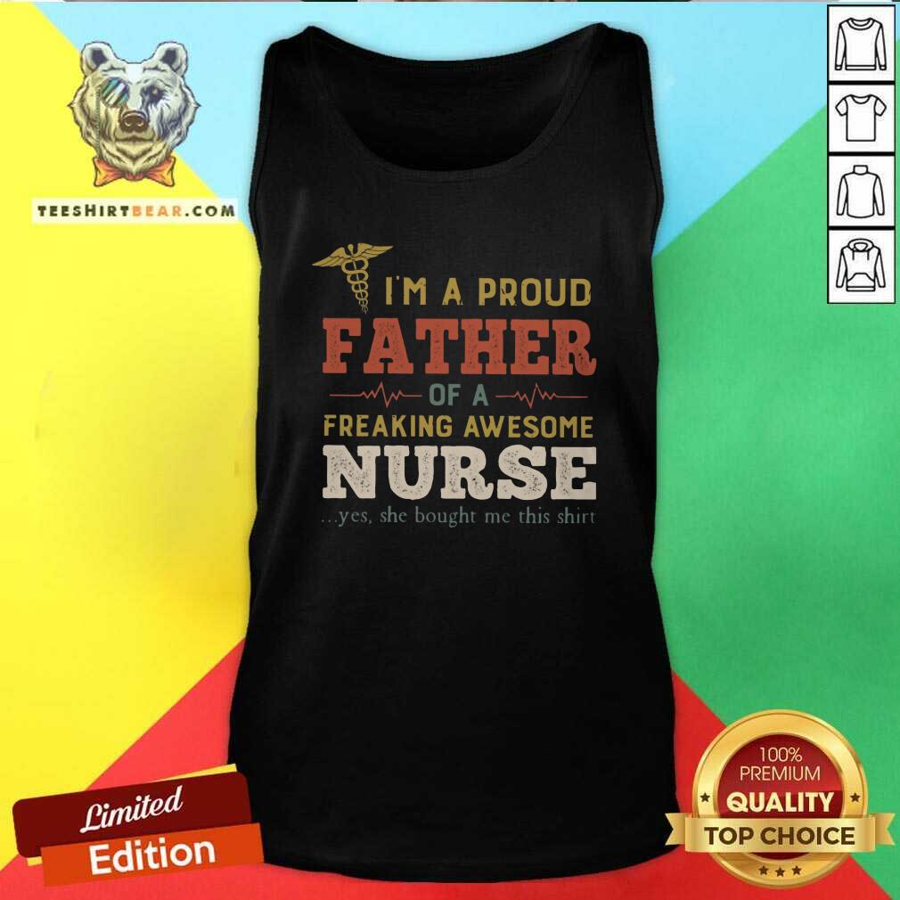 Top I Am A Proud Father Of A Freaking Awesome Nurse Shirt