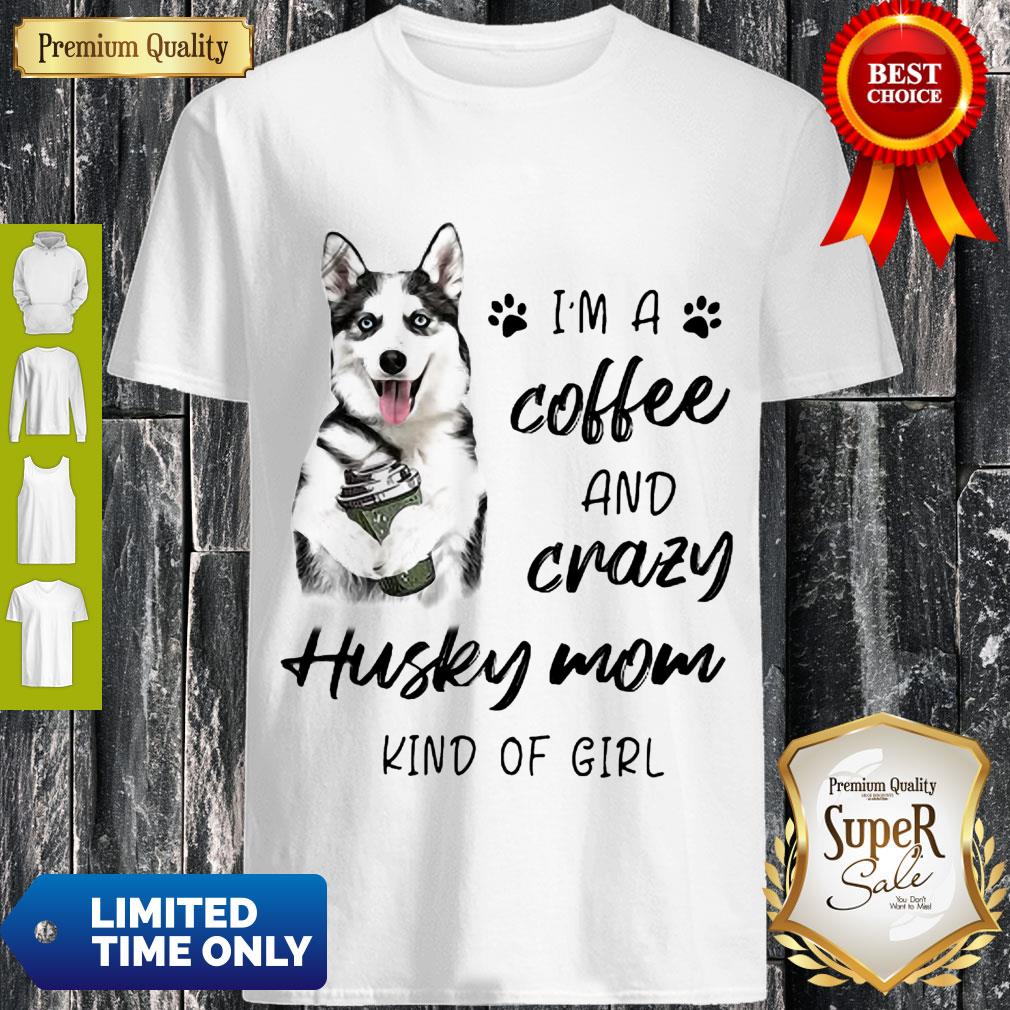 top-im-a-coffee-and-crazy-husky-mom-kind-of-girl-shirt.jpg