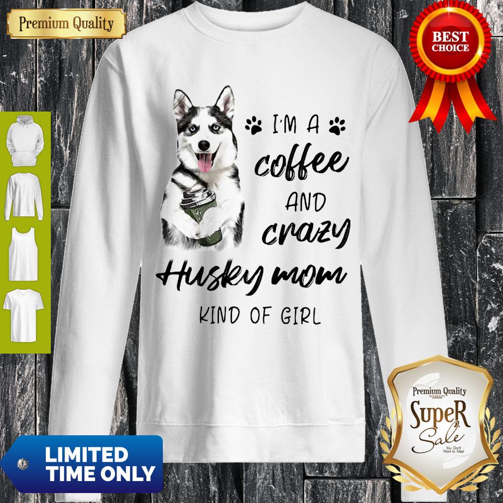 top-im-a-coffee-and-crazy-husky-mom-kind-of-girl-sweatshirt.jpg