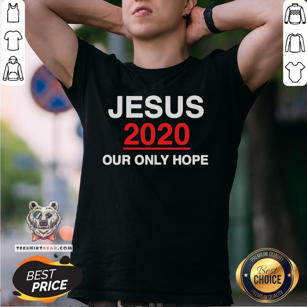 Top Jesus 2020 Our Only Hope Shirt