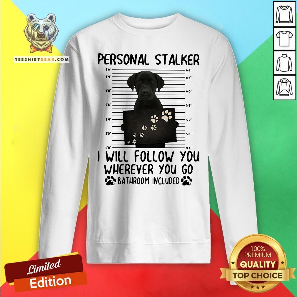 top-labrador-retriever-personal-stalker-sweatshirt.jpg