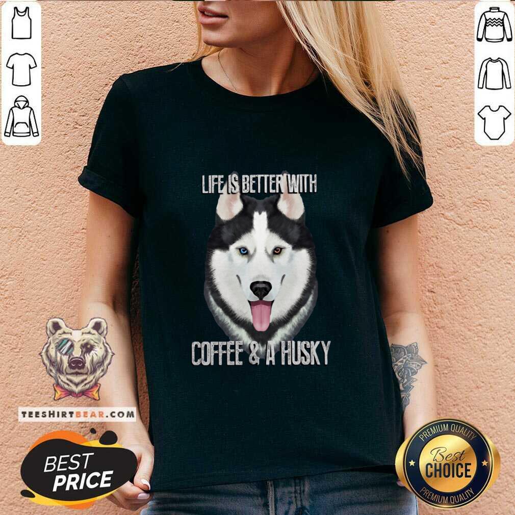 Top Life Is Better With Coffee And A Husky Shirt