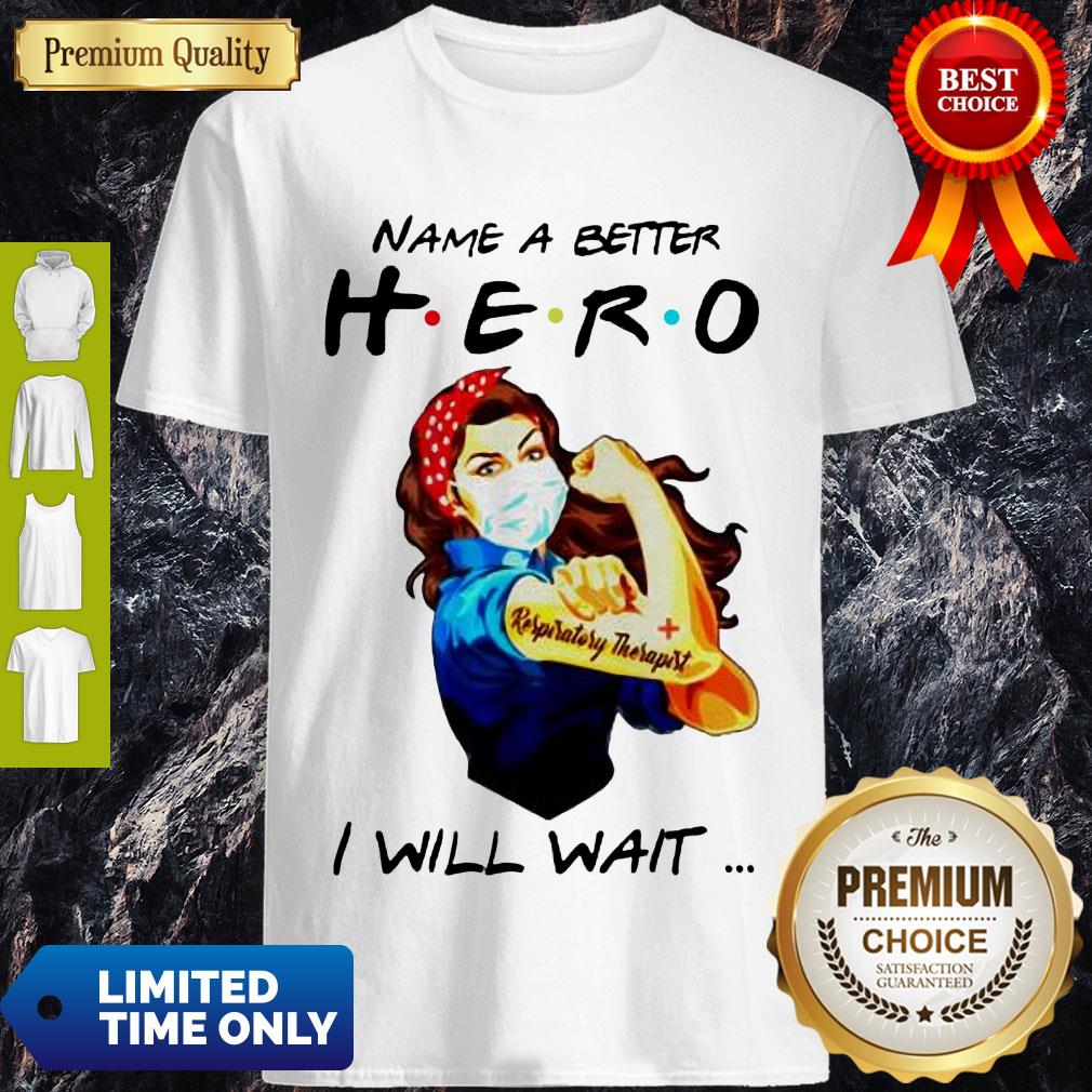 Top Name A Better Hero I Will Wait Respiratory Therapist Shirt