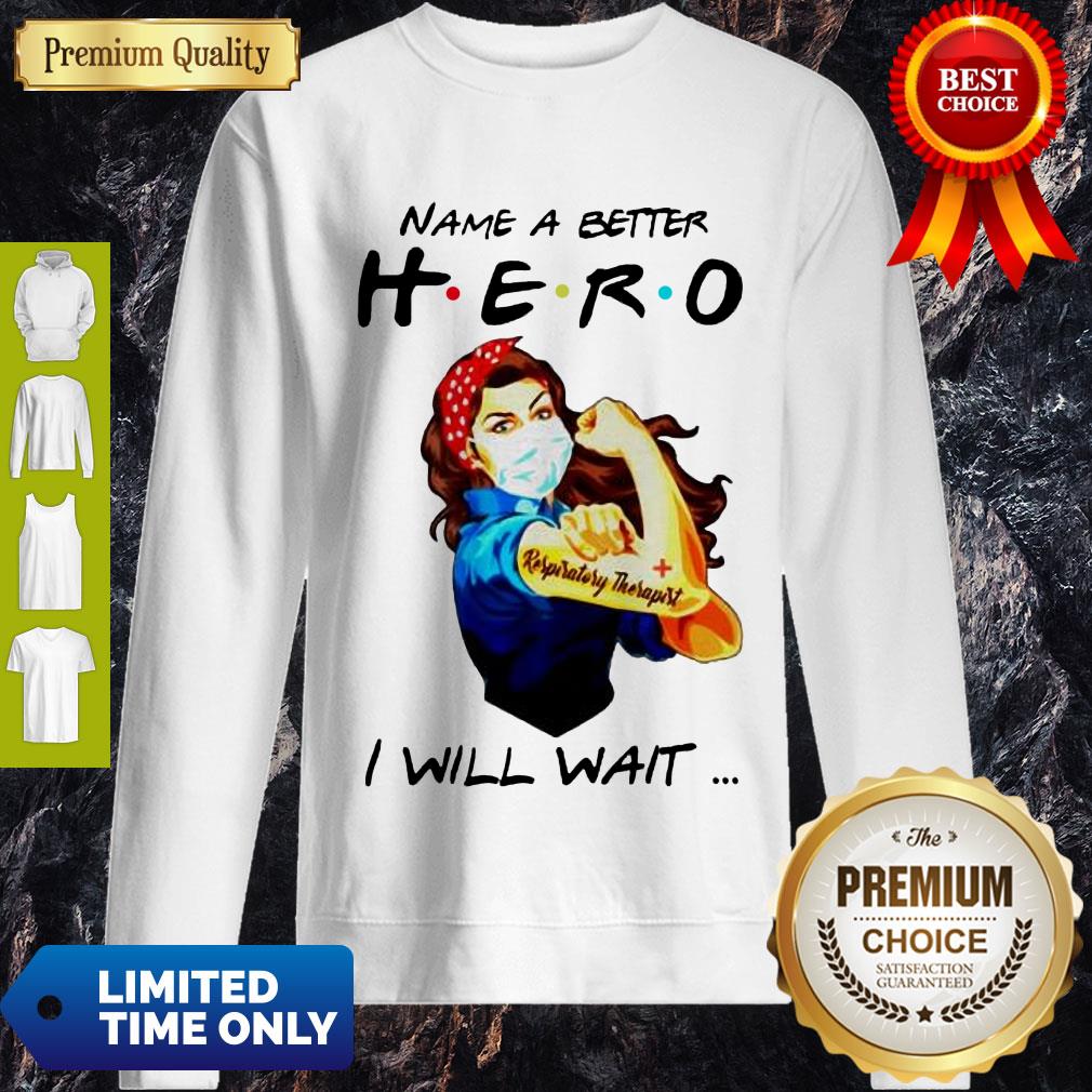 Top Name A Better Hero I Will Wait Respiratory Therapist Shirt