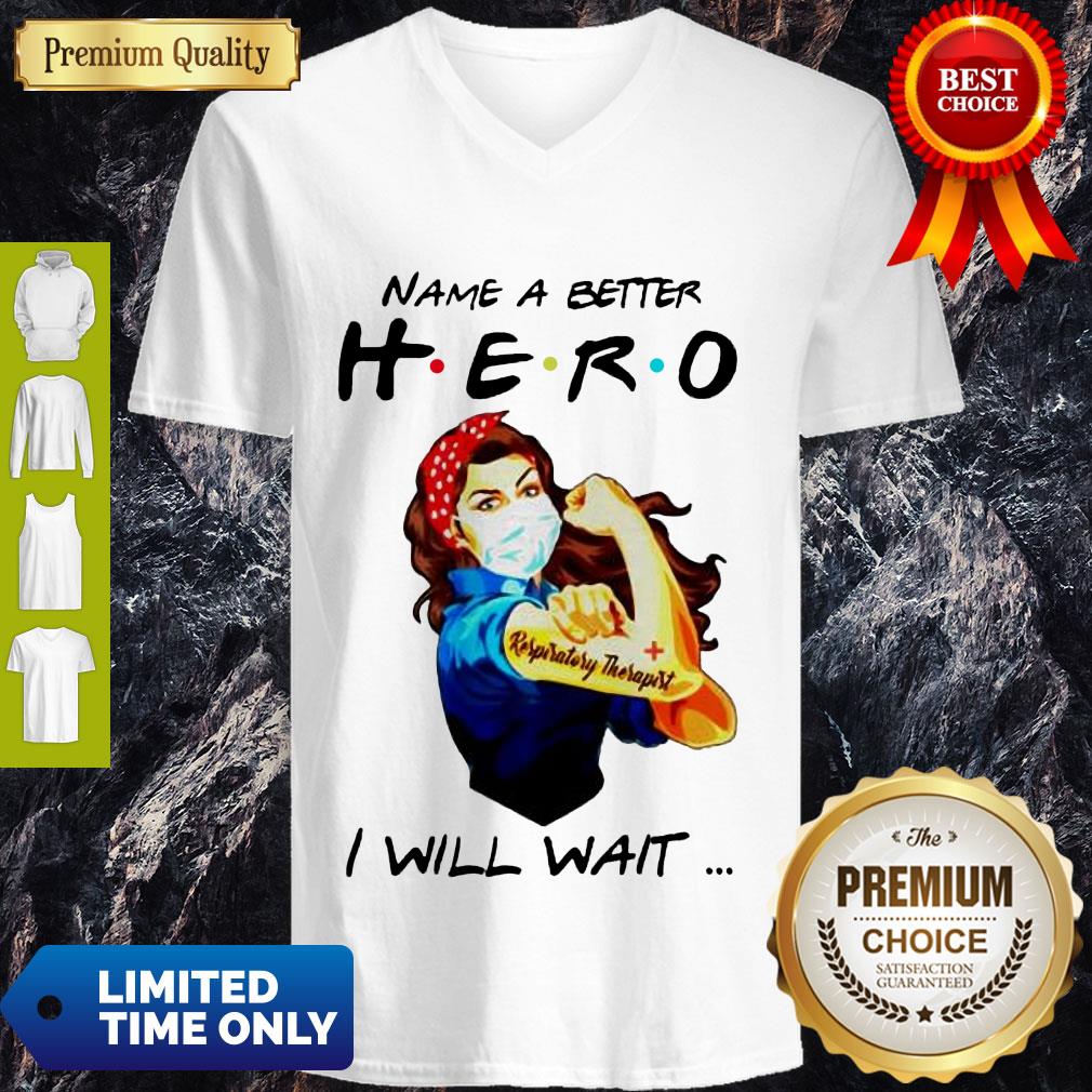 Top Name A Better Hero I Will Wait Respiratory Therapist Shirt