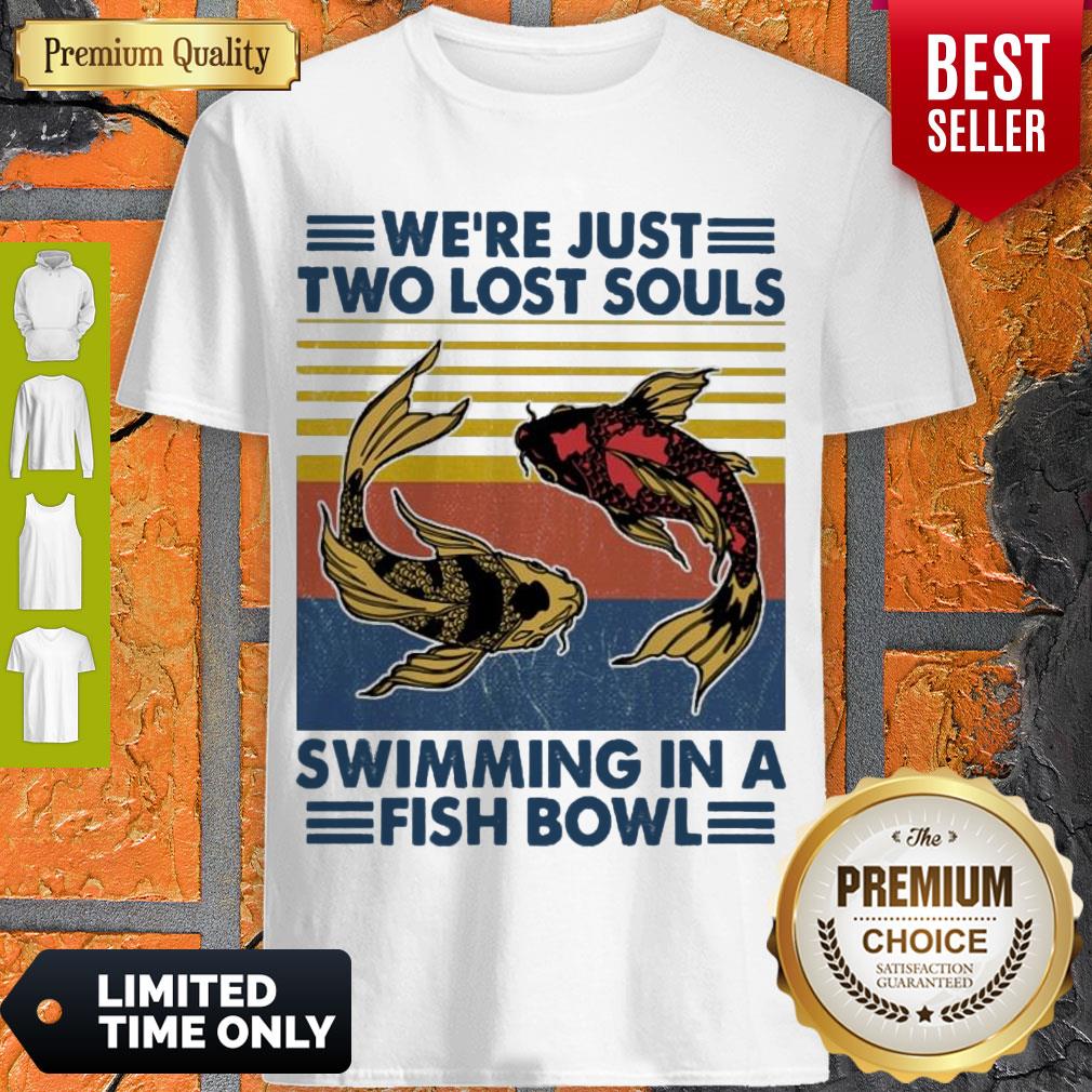 Top We’re Just Two Lost Souls Swimming In A Fish Bowl Vintage Shirt