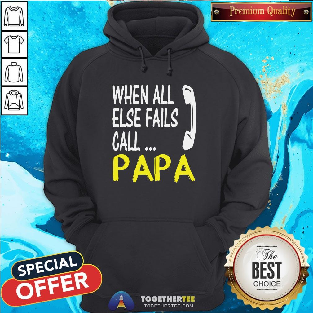 Top When All Else Fails Call Papa Shirt