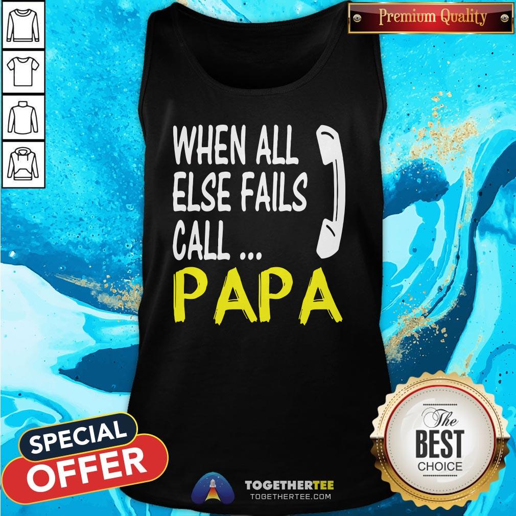 Top When All Else Fails Call Papa Shirt
