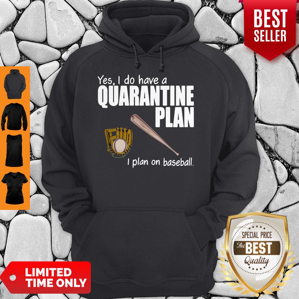 Top Yes I Do Have A Quarantine Plan I Plan On Softball Shirt