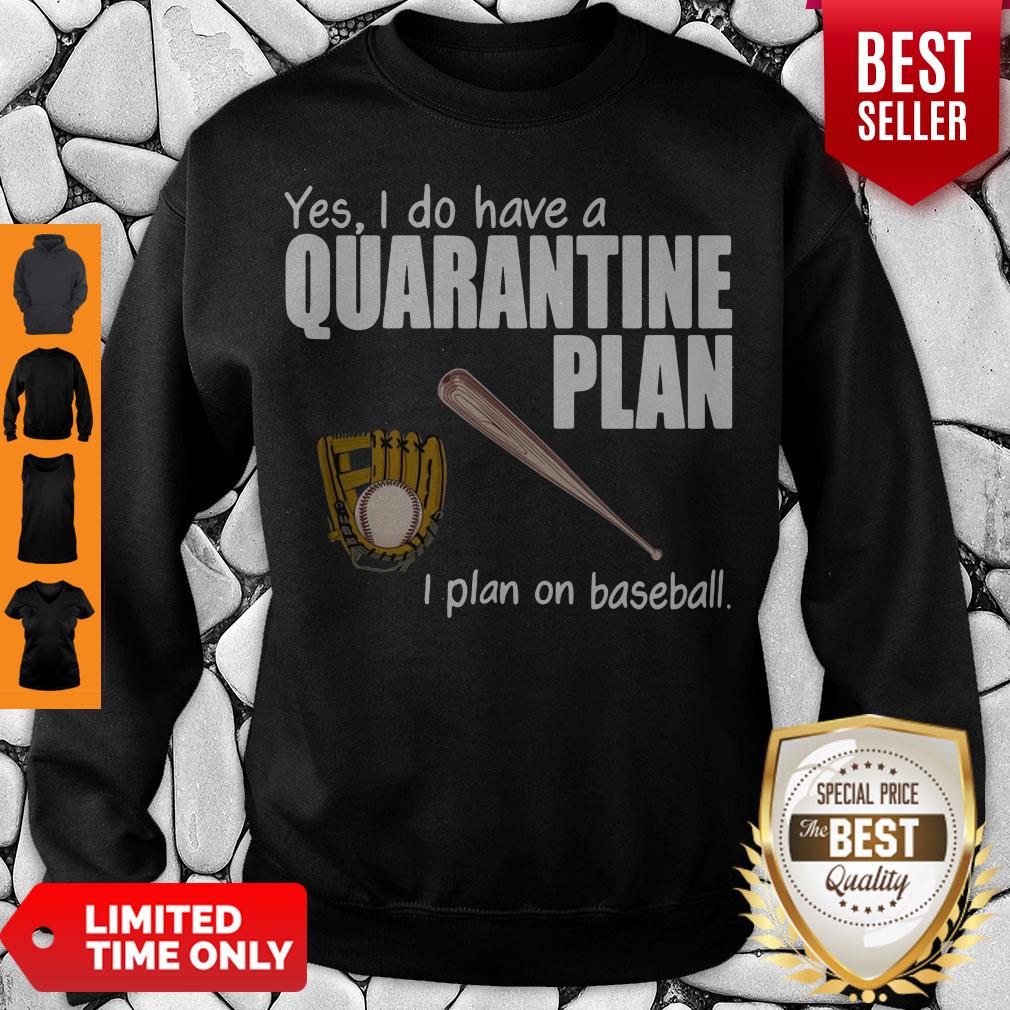 Top Yes I Do Have A Quarantine Plan I Plan On Softball Shirt
