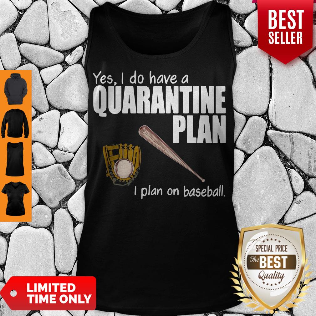 Top Yes I Do Have A Quarantine Plan I Plan On Softball Shirt