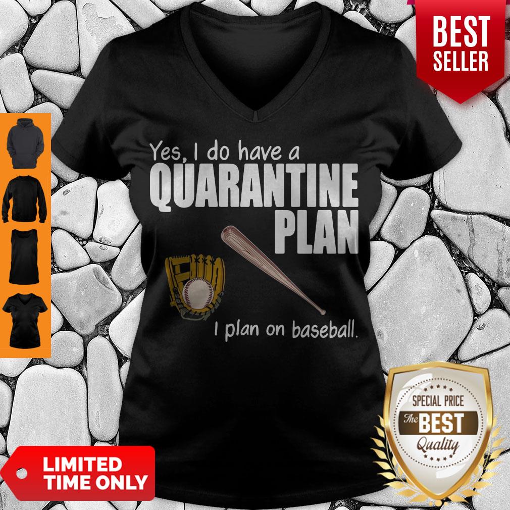 Top Yes I Do Have A Quarantine Plan I Plan On Softball Shirt