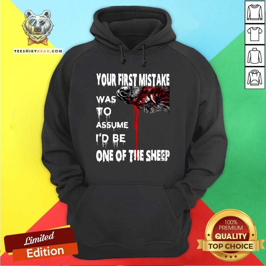 Top Your First Mistake Was To Assume Be One Of The Sheep Shirt