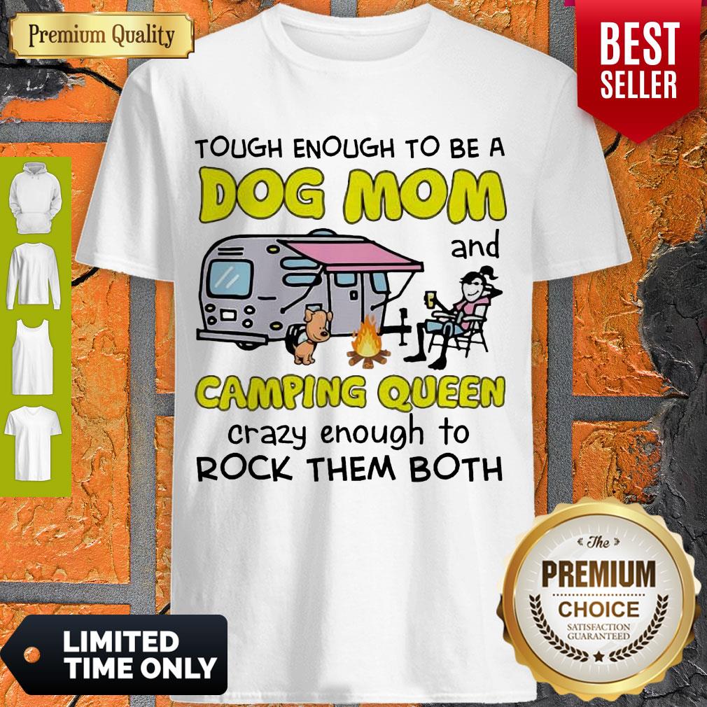 tough-enough-to-be-a-dog-mom-and-camping-queen-crazy-enough-to-rock-them-both-shirt.jpg