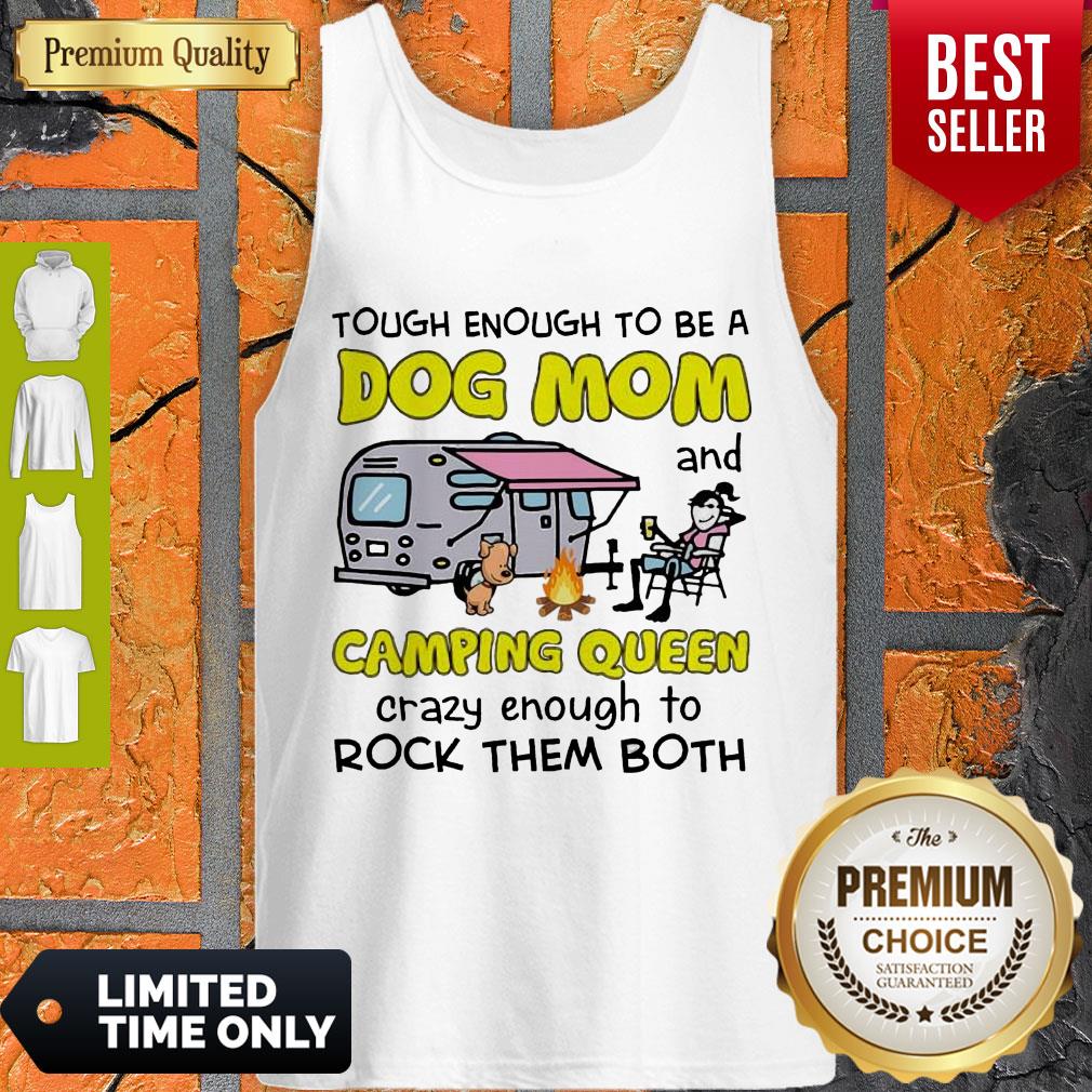 tough-enough-to-be-a-dog-mom-and-camping-queen-crazy-enough-to-rock-them-both-tank-top.jpg