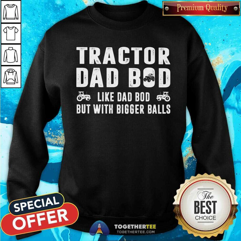 Tractor Dad Bod With Bigger Balls Shirt